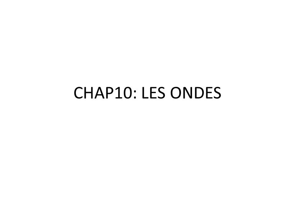 CHAP10: LES ONDES