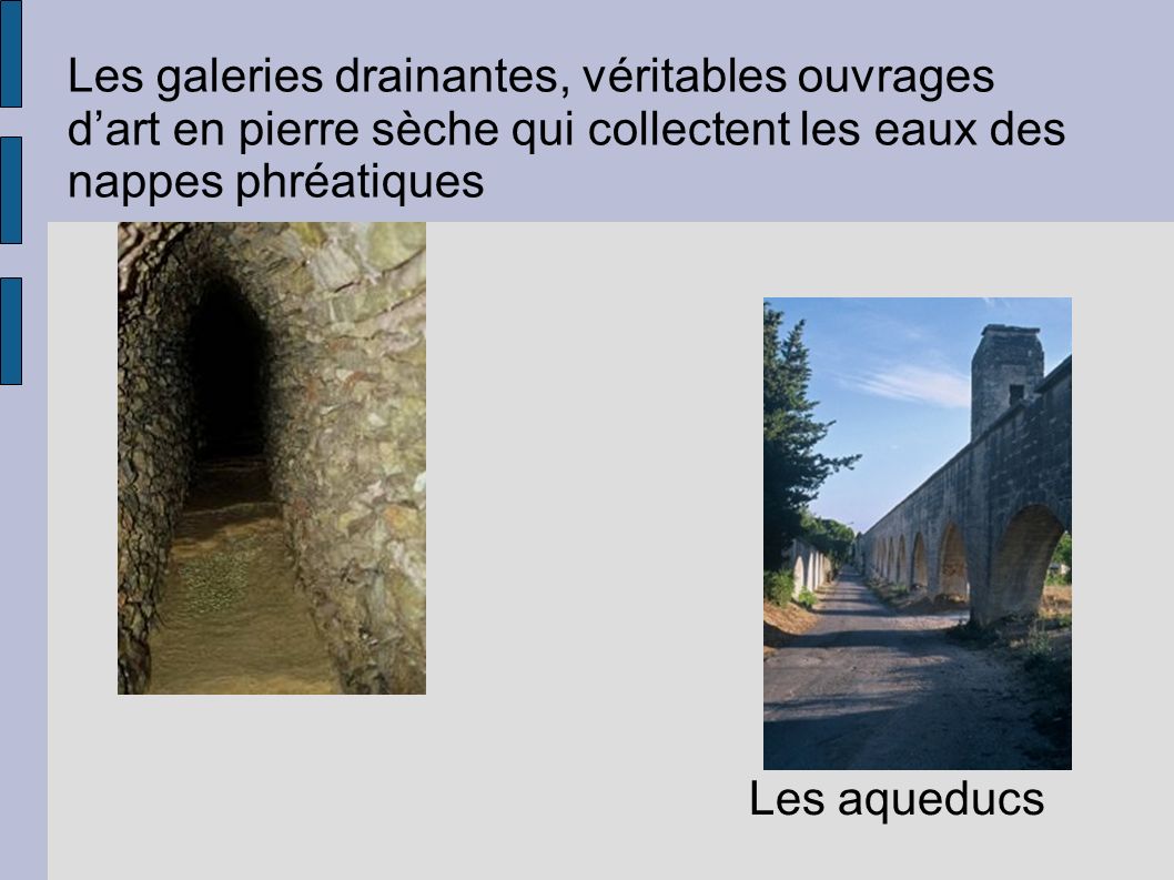 Les galeries drainantes, véritables ouvrages d’art en pierre sèche qui collectent les eaux des nappes phréatiques