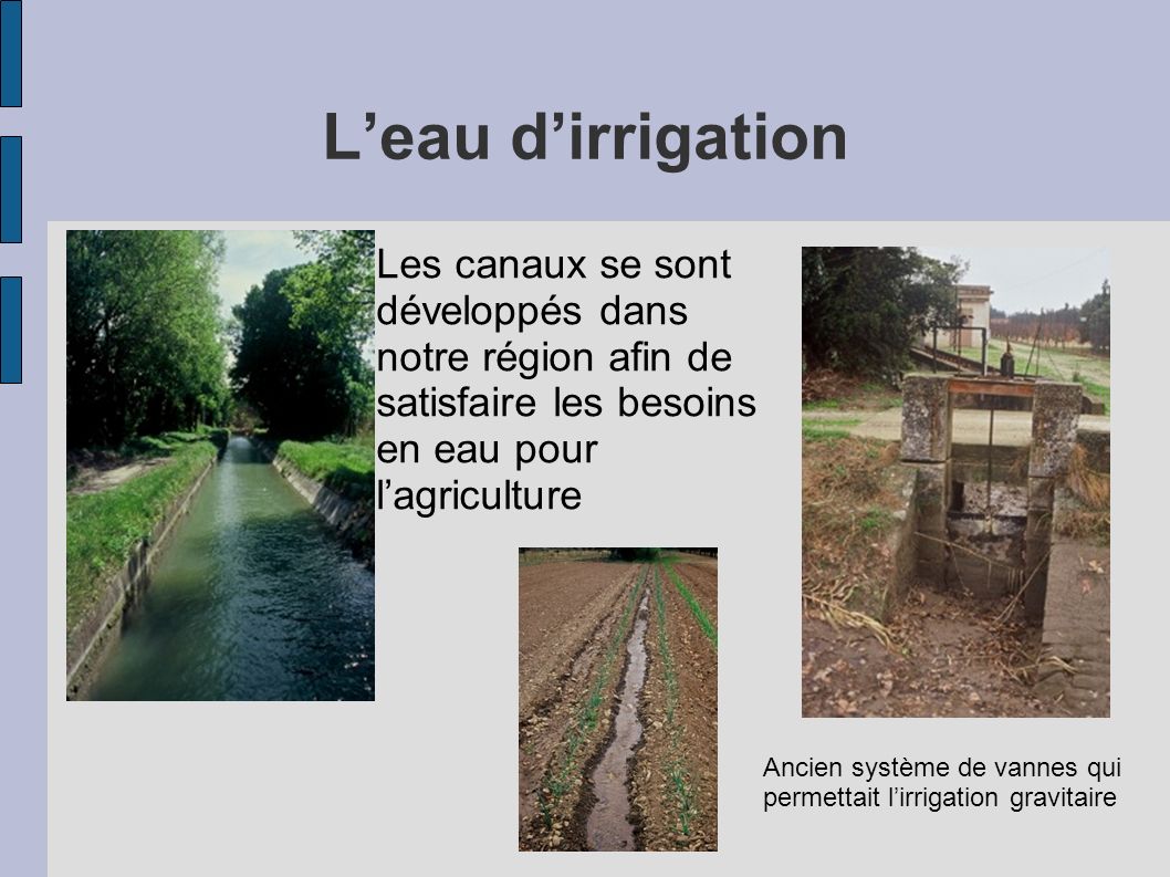 L’eau d’irrigation Les canaux se sont développés dans notre région afin de satisfaire les besoins en eau pour l’agriculture.