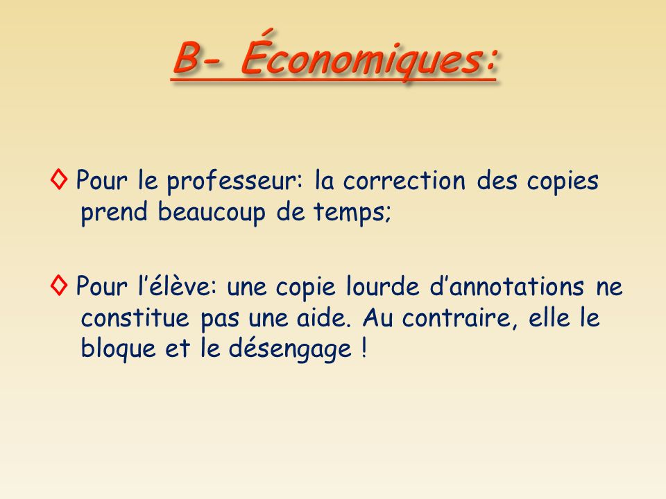 B- Économiques: ◊ Pour le professeur: la correction des copies prend beaucoup de temps;