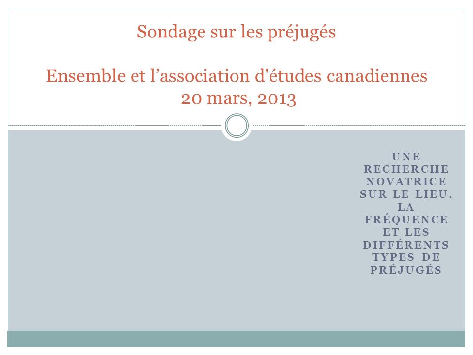 Sondage sur les préjugés Ensemble et l’association d études canadiennes 20 mars, 2013
