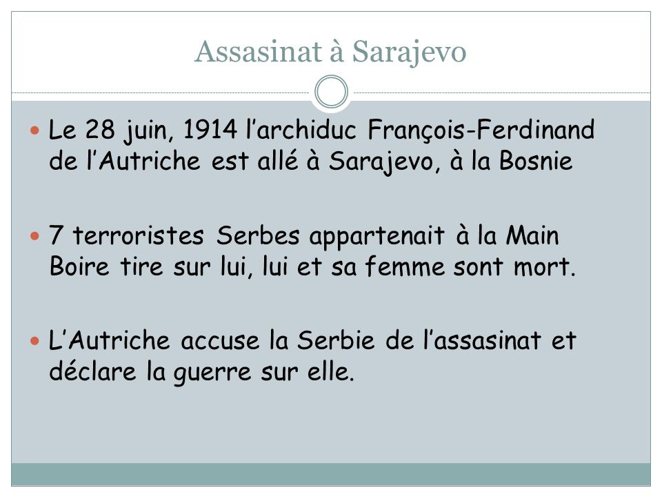 Assasinat à Sarajevo Le 28 juin, 1914 l’archiduc François-Ferdinand de l’Autriche est allé à Sarajevo, à la Bosnie.