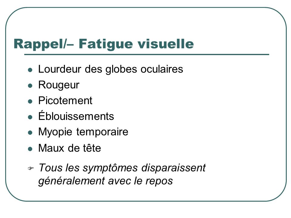 Rappel/– Fatigue visuelle