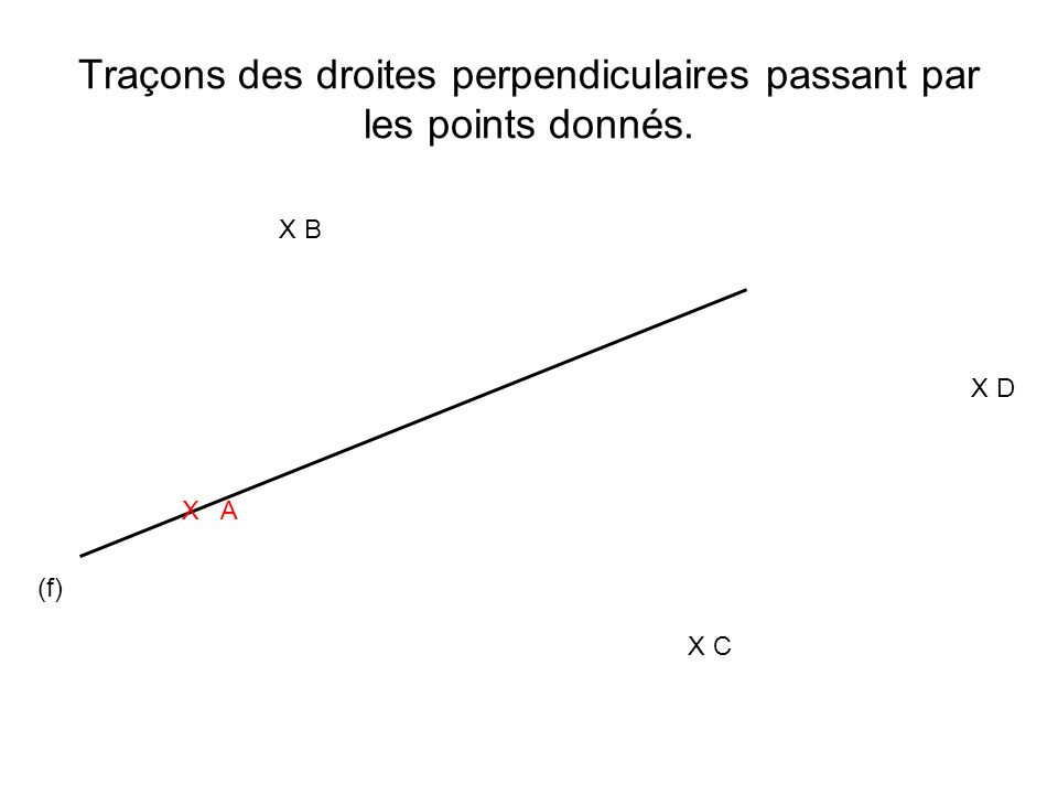 Traçons des droites perpendiculaires passant par les points donnés.