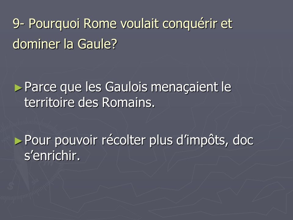 9- Pourquoi Rome voulait conquérir et dominer la Gaule