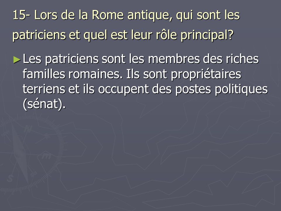 15- Lors de la Rome antique, qui sont les patriciens et quel est leur rôle principal