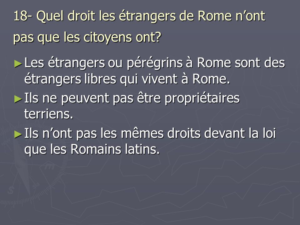 18- Quel droit les étrangers de Rome n’ont pas que les citoyens ont