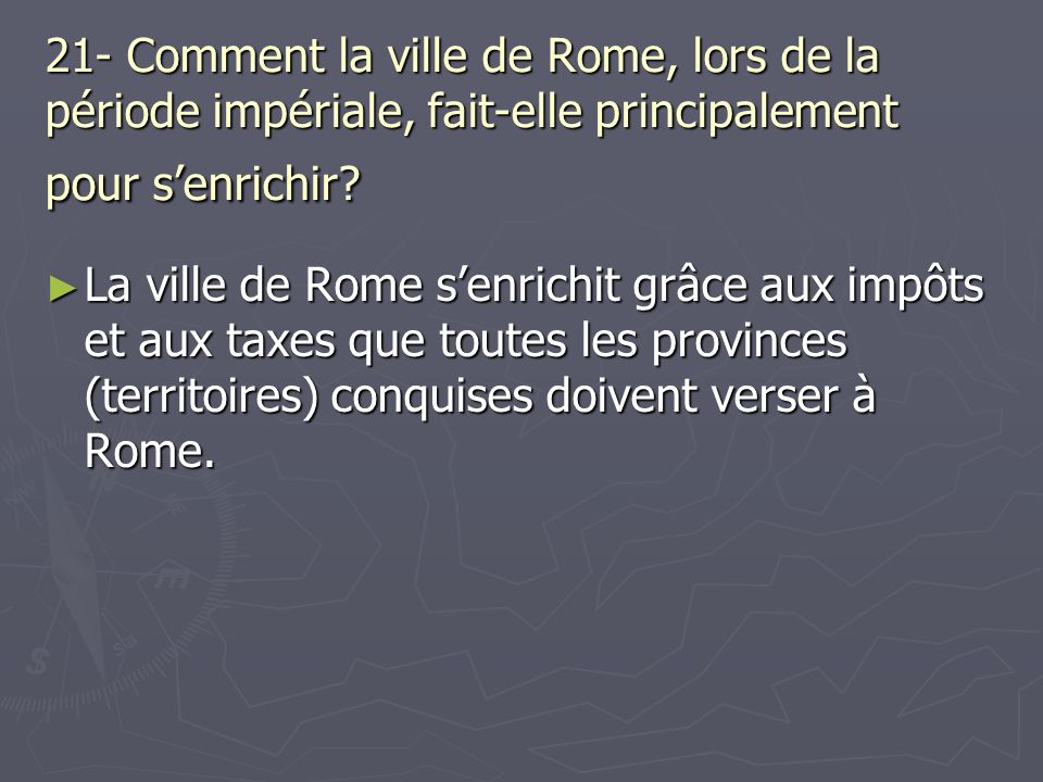 21- Comment la ville de Rome, lors de la période impériale, fait-elle principalement pour s’enrichir