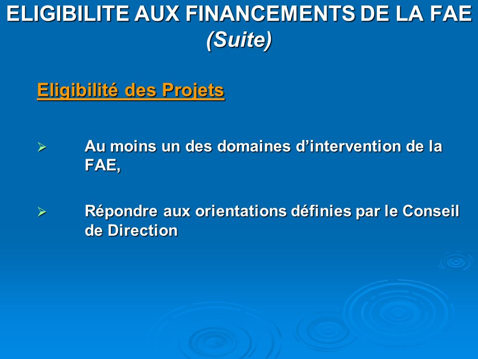 ELIGIBILITE AUX FINANCEMENTS DE LA FAE (Suite)