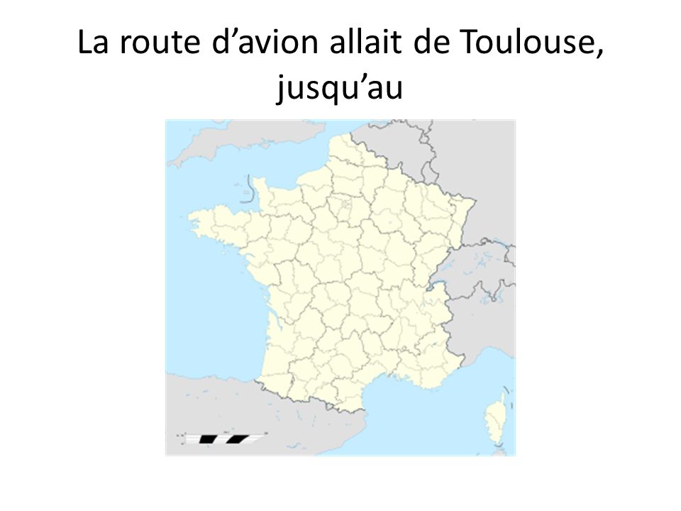 La route d’avion allait de Toulouse, jusqu’au