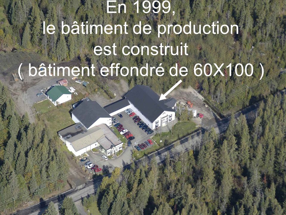 En 1999, le bâtiment de production est construit ( bâtiment effondré de 60X100 )