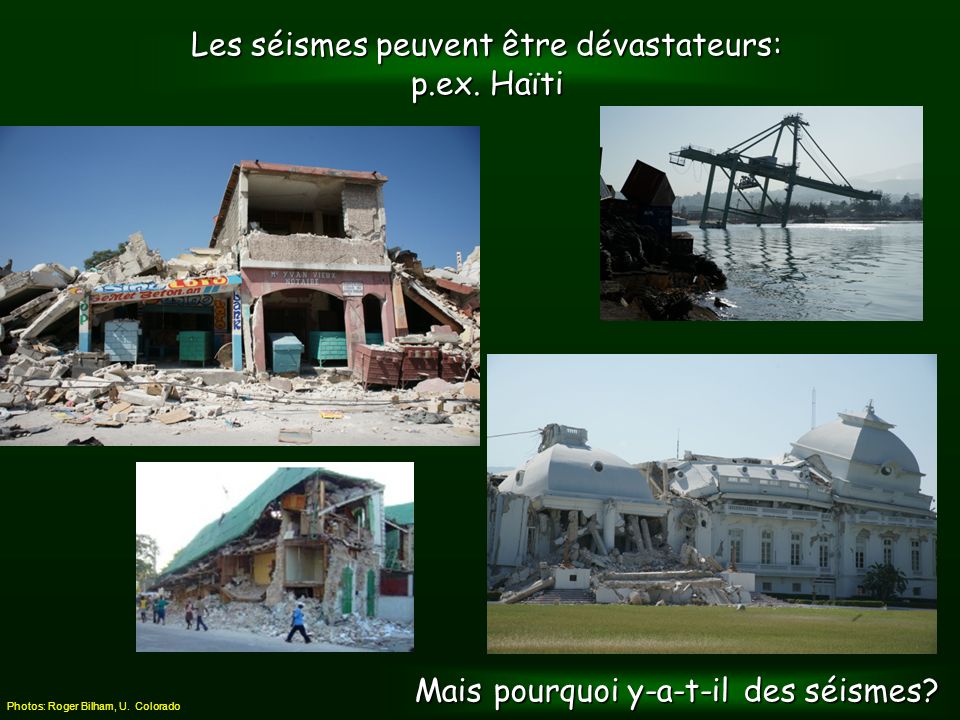 Les séismes peuvent être dévastateurs: p.ex. Haïti