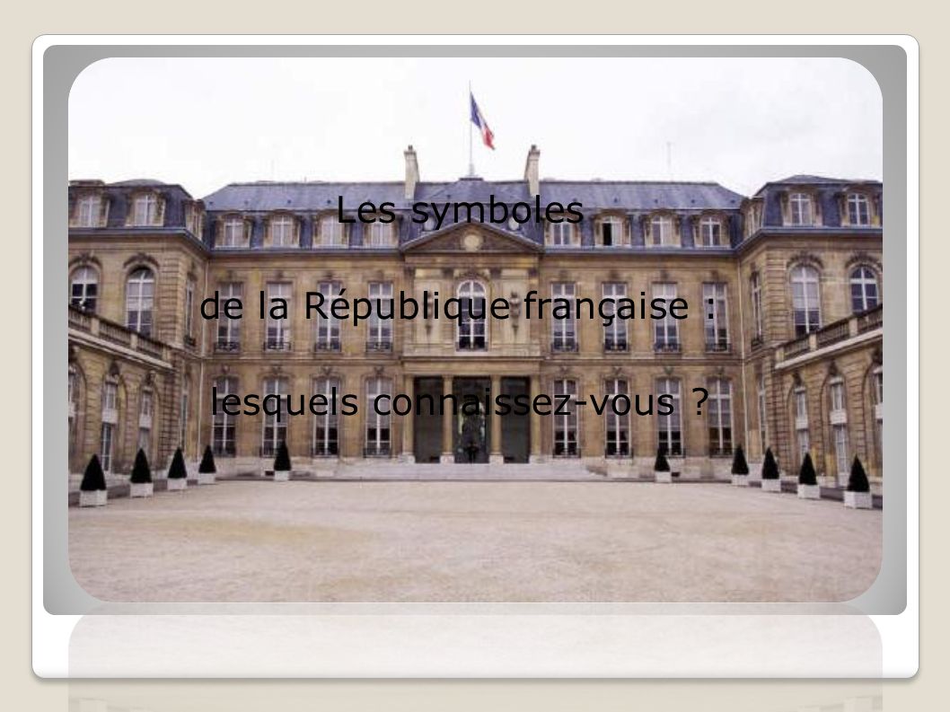 Les symboles de la République française : lesquels connaissez-vous