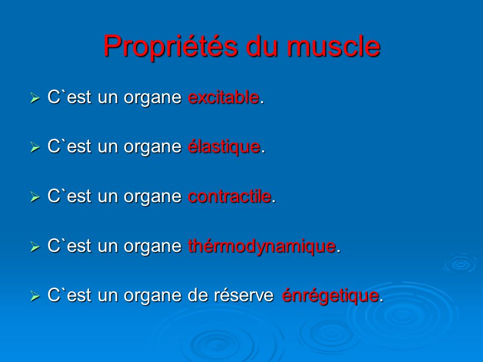 Propriétés du muscle C`est un organe excitable.