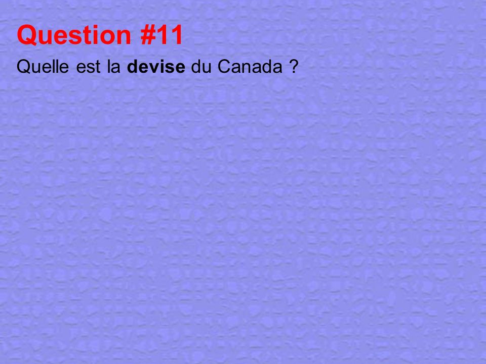 Question #11 Quelle est la devise du Canada