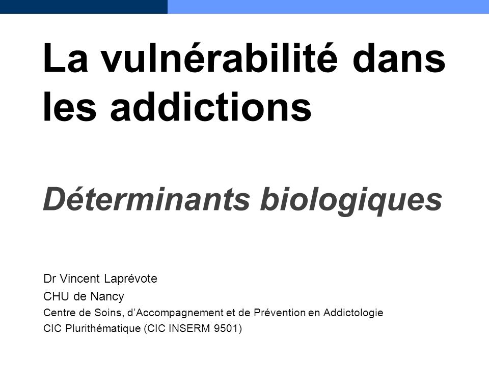 La vulnérabilité dans les addictions Déterminants biologiques