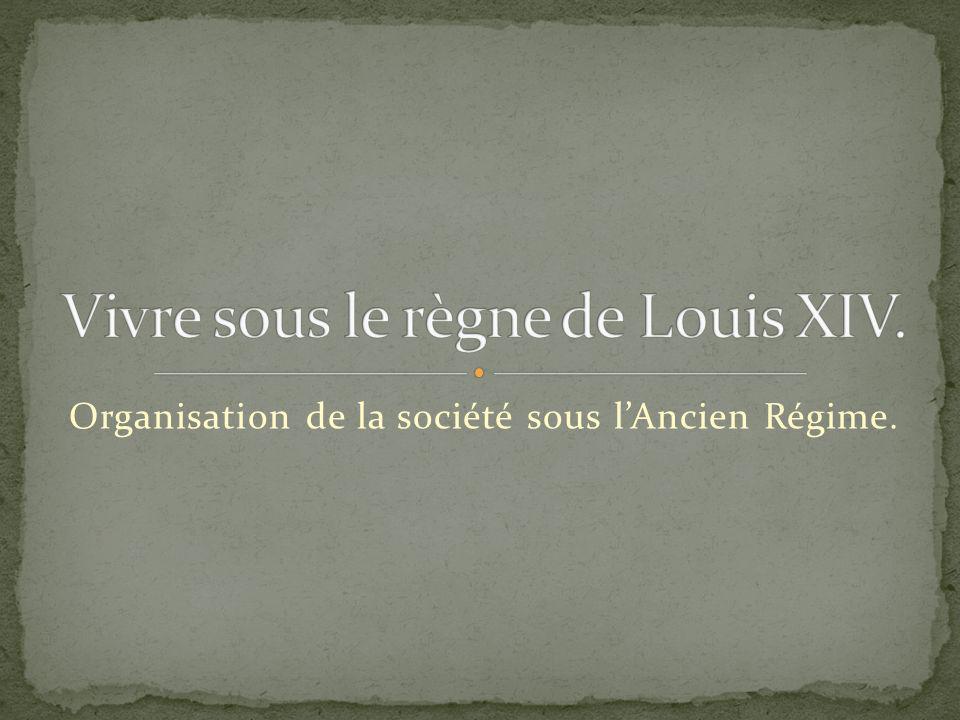 Vivre sous le règne de Louis XIV.