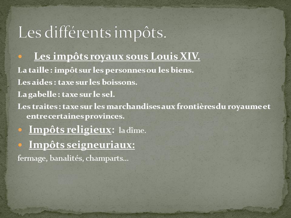 Les différents impôts. Les impôts royaux sous Louis XIV.