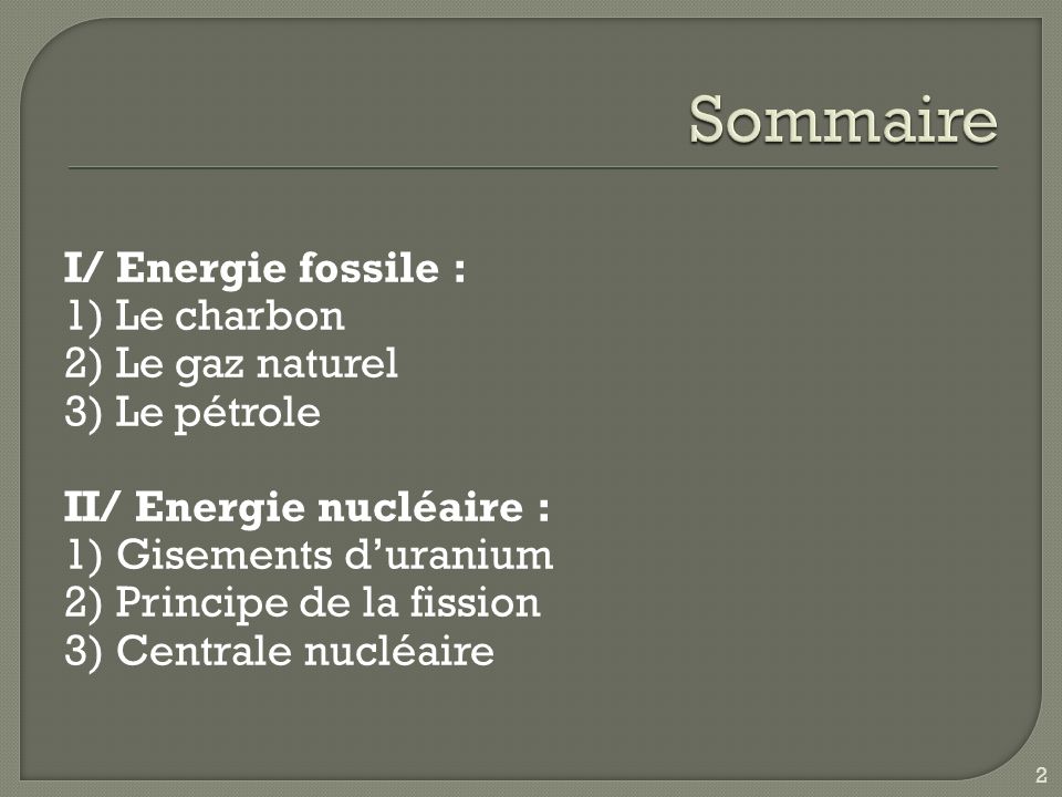 Sommaire I/ Energie fossile : 1) Le charbon 2) Le gaz naturel
