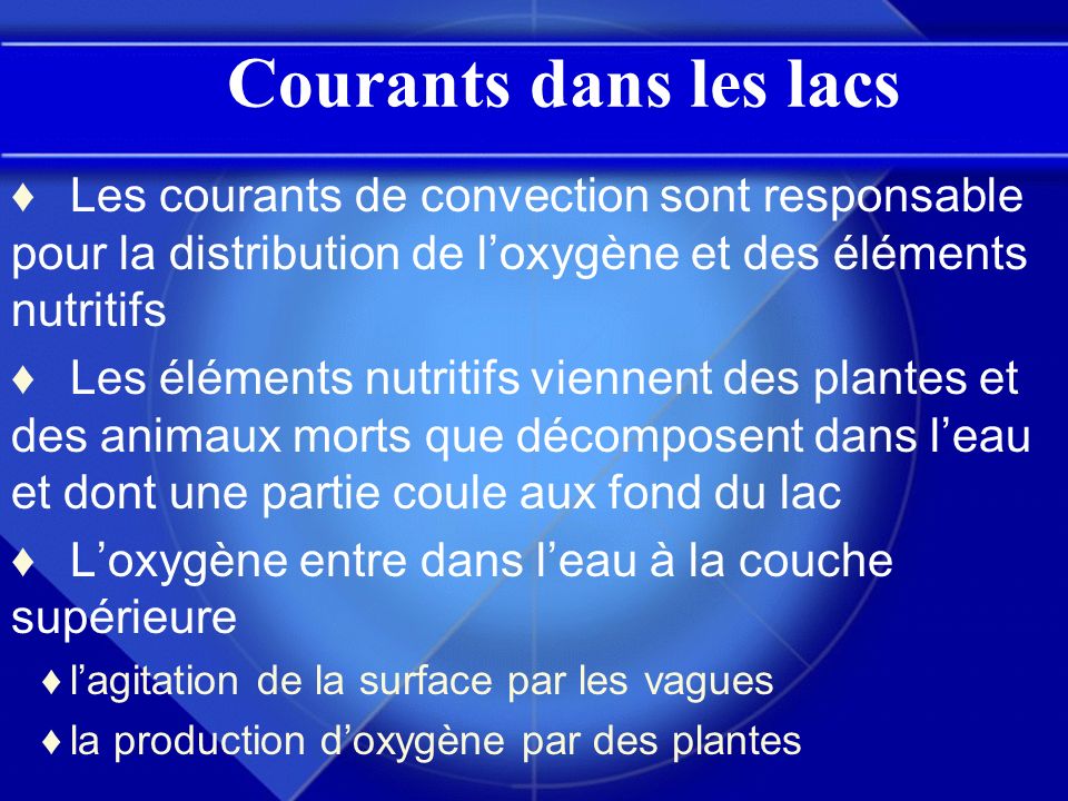 Courants dans les lacs Les courants de convection sont responsable pour la distribution de l’oxygène et des éléments nutritifs.
