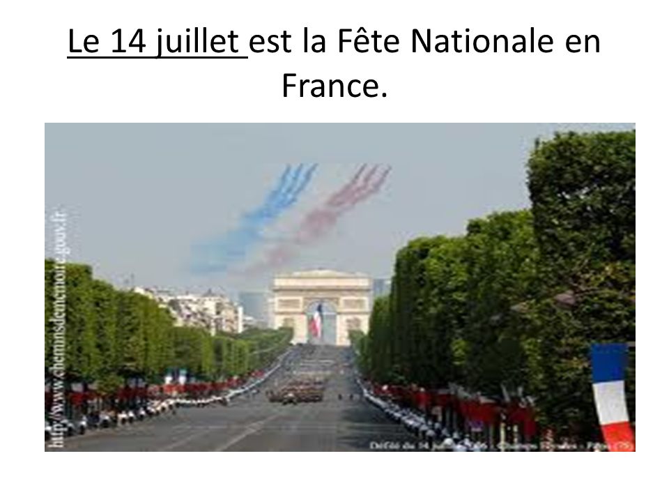 Le 14 juillet est la Fête Nationale en France.