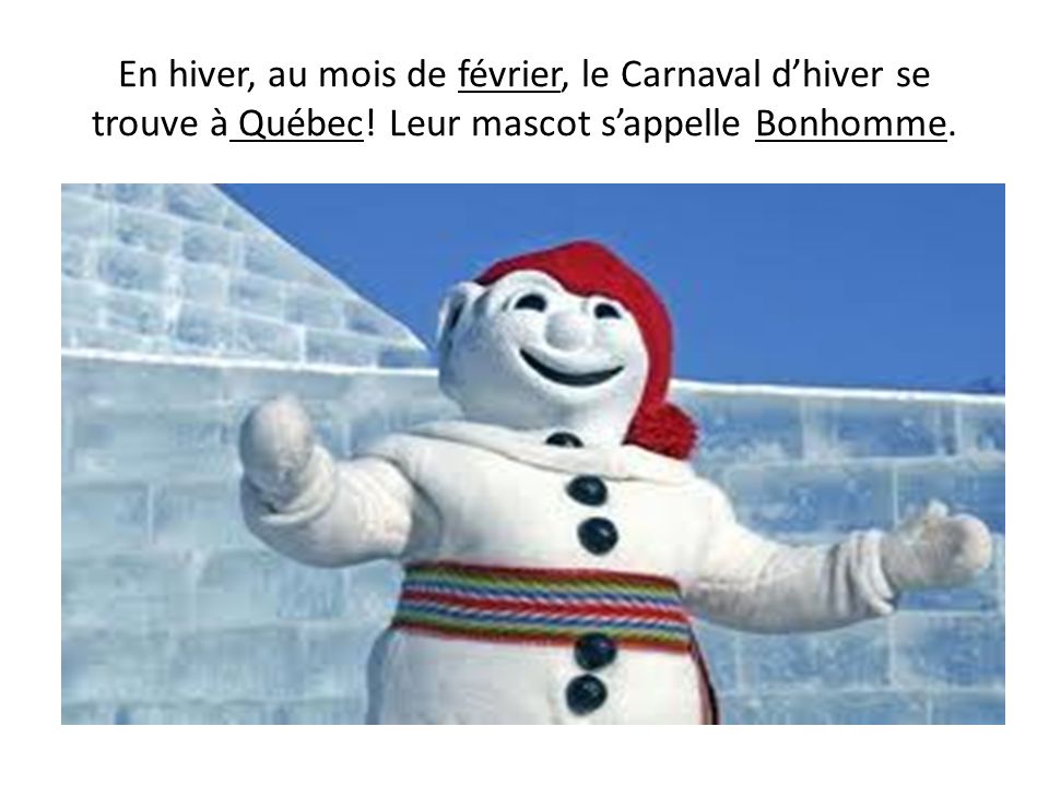 En hiver, au mois de février, le Carnaval d’hiver se trouve à Québec