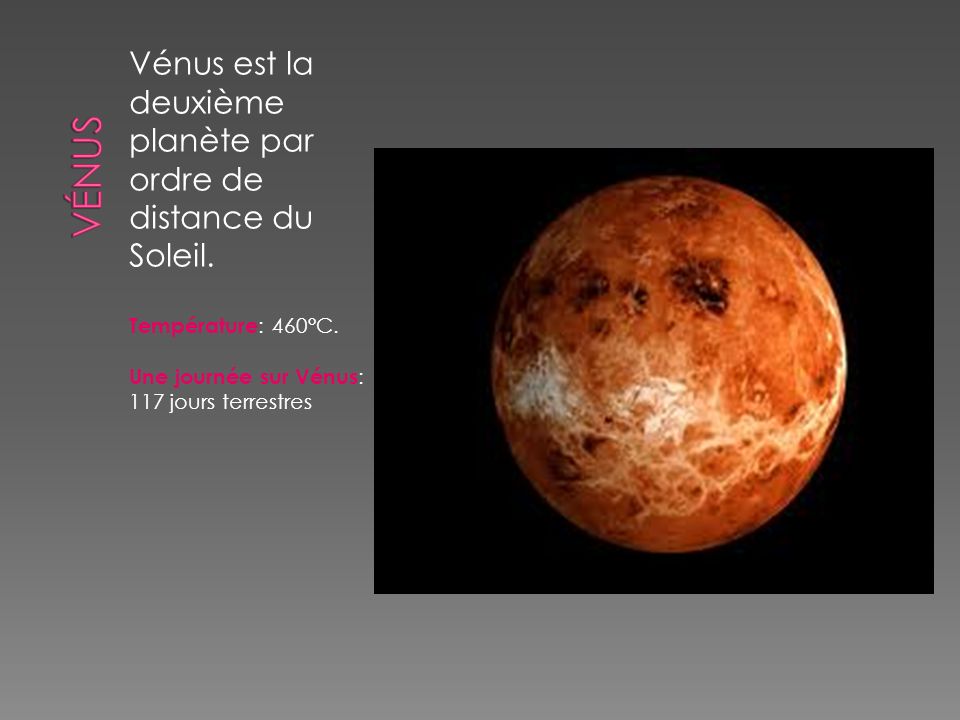 VÉNUS Vénus est la deuxième planète par ordre de distance du Soleil.