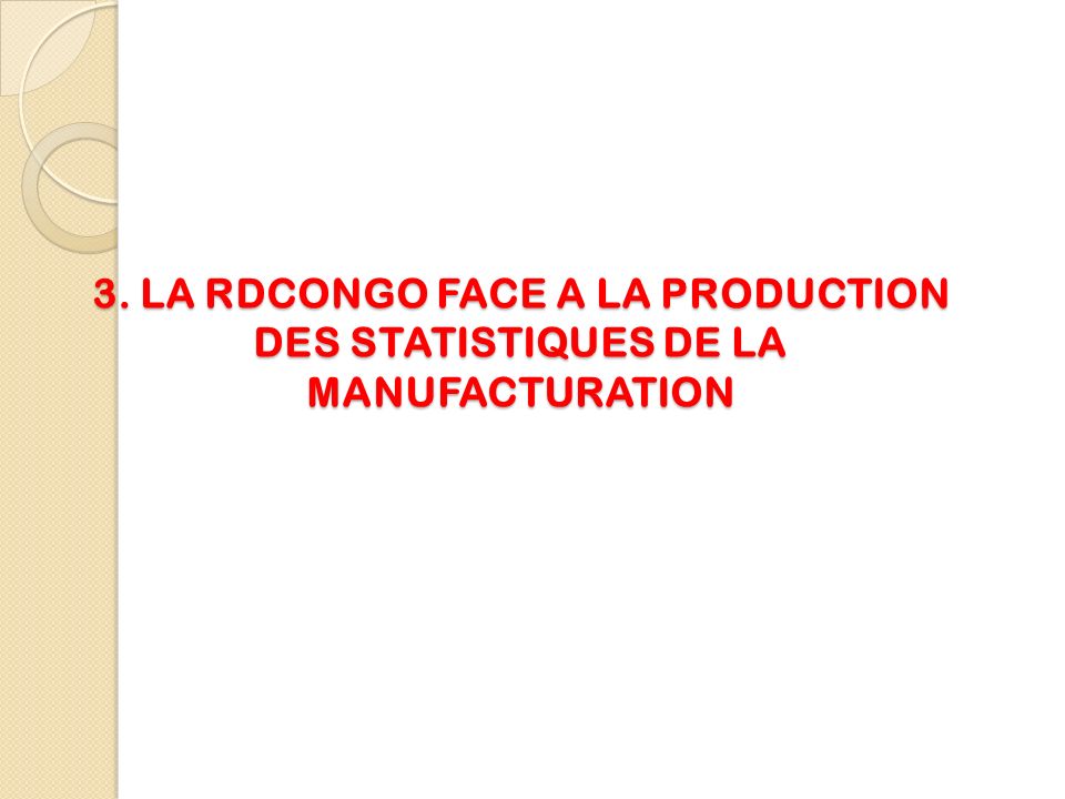 3. LA RDCONGO FACE A LA PRODUCTION DES STATISTIQUES DE LA MANUFACTURATION