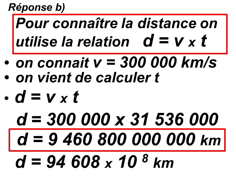 Réponse b) Pour connaître la distance on utilise la relation d = v x t. • on connait v = km/s.