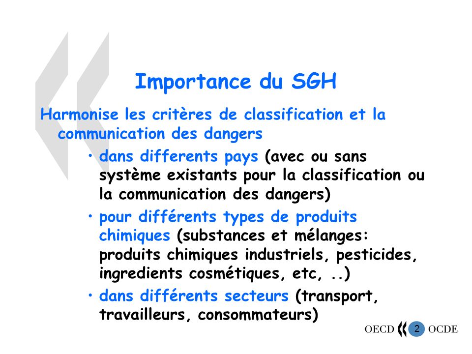 Importance du SGH Harmonise les critères de classification et la communication des dangers.