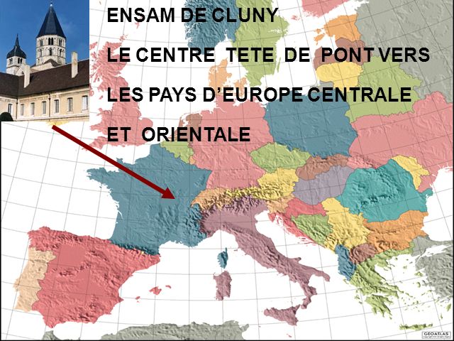 ENSAM DE CLUNY LE CENTRE TETE DE PONT VERS LES PAYS D’EUROPE CENTRALE ET ORIENTALE