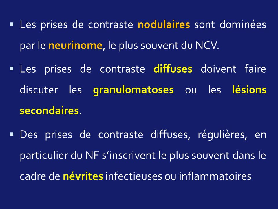 Les prises de contraste nodulaires sont dominées par le neurinome, le plus souvent du NCV.