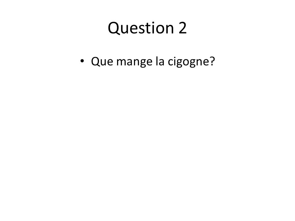 Question 2 Que mange la cigogne