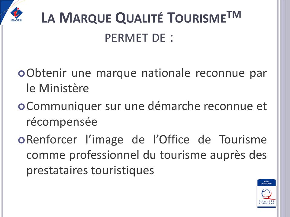 La Marque Qualité TourismeTM permet de :