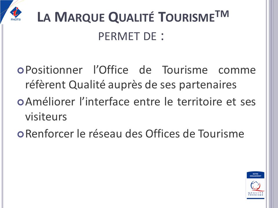 La Marque Qualité TourismeTM permet de :