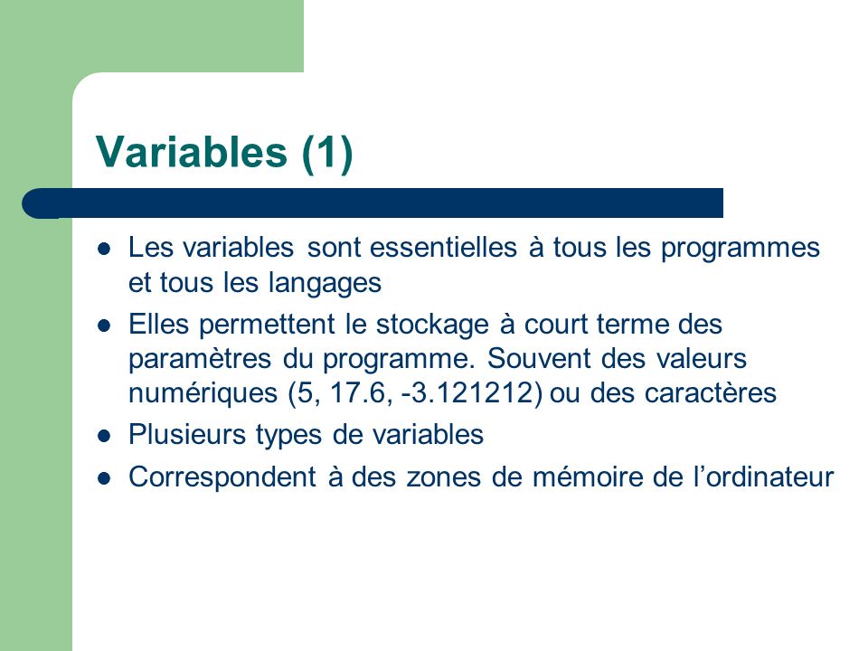 Variables (1) Les variables sont essentielles à tous les programmes et tous les langages.