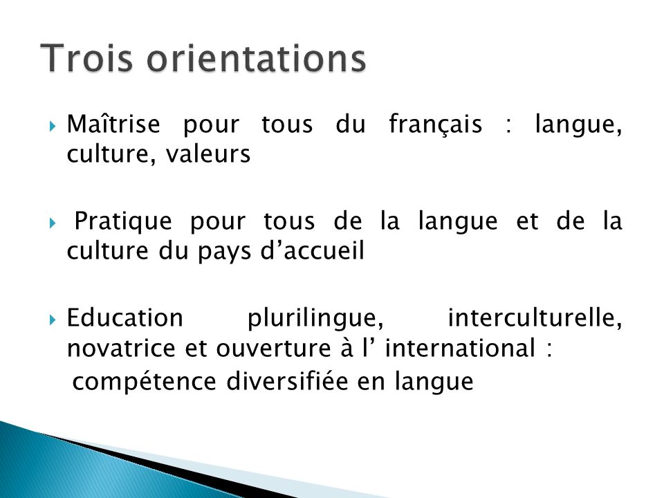 Trois orientations Maîtrise pour tous du français : langue, culture, valeurs. Pratique pour tous de la langue et de la culture du pays d’accueil.