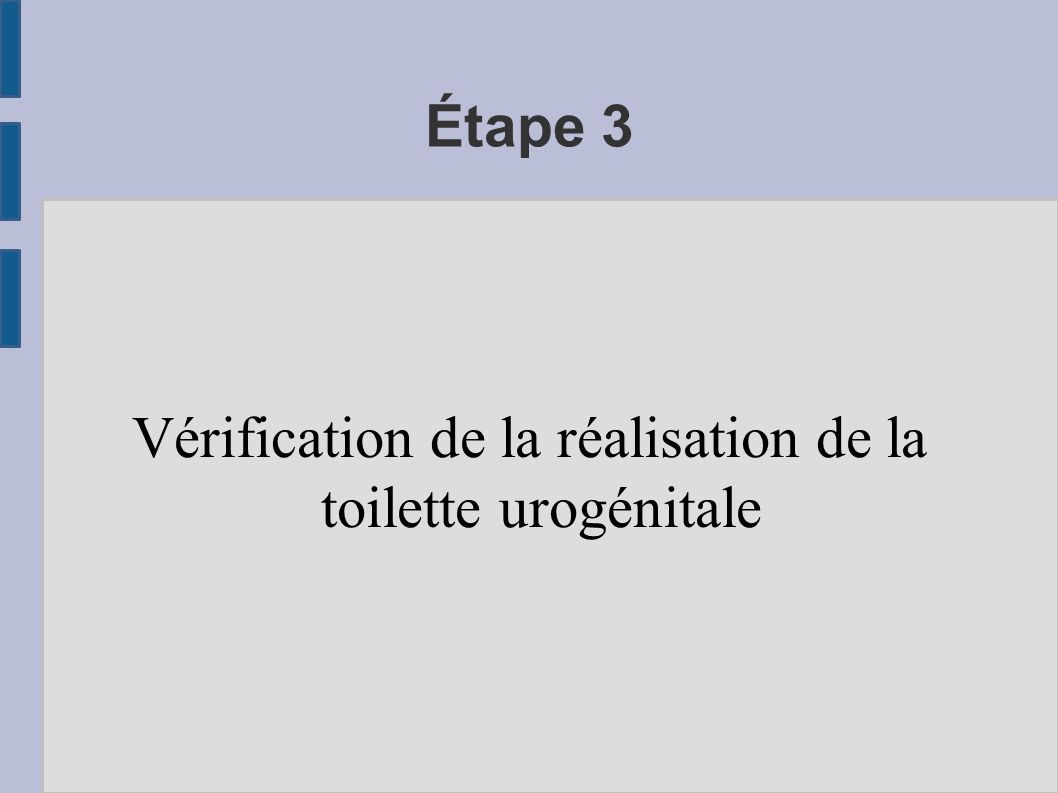 Vérification de la réalisation de la toilette urogénitale