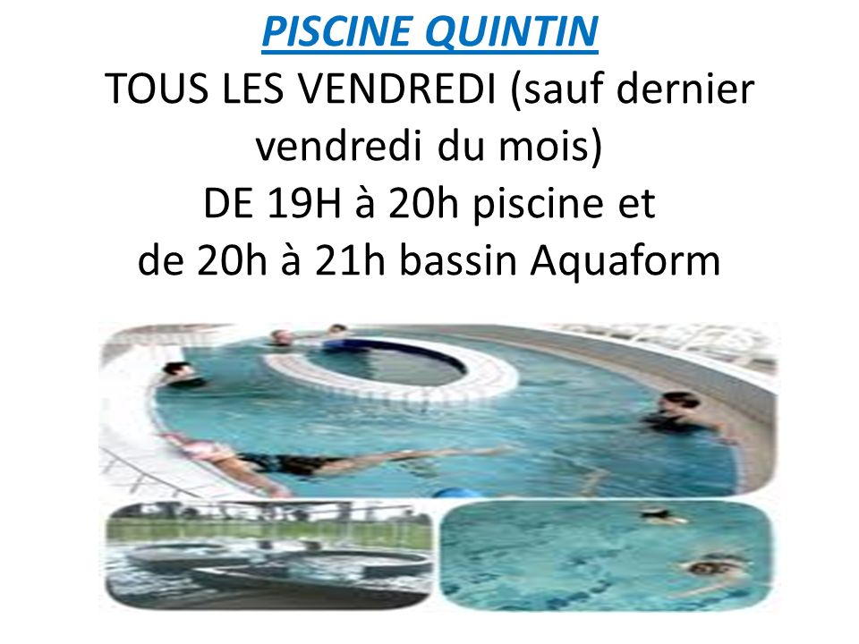 PISCINE QUINTIN TOUS LES VENDREDI (sauf dernier vendredi du mois) DE 19H à 20h piscine et de 20h à 21h bassin Aquaform