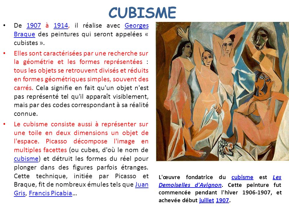 CUBISME De 1907 à 1914, il réalise avec Georges Braque des peintures qui seront appelées « cubistes ».