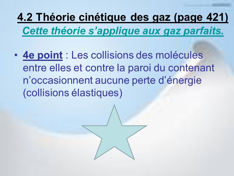 4.2 Théorie cinétique des gaz (page 421) Cette théorie s’applique aux gaz parfaits.