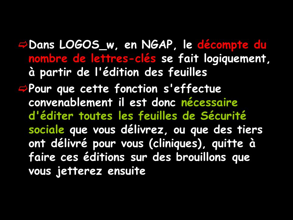 Dans LOGOS_w, en NGAP, le décompte du nombre de lettres-clés se fait logiquement, à partir de l édition des feuilles