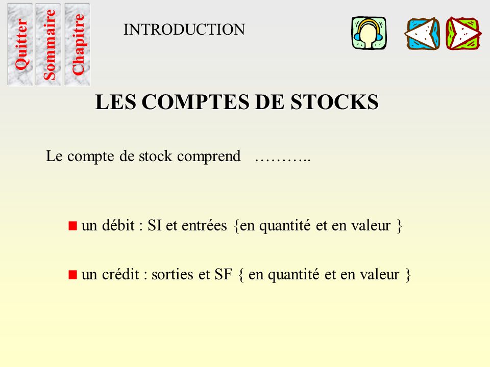LES COMPTES DE STOCKS INTRODUCTION Quitter Sommaire Chapitre