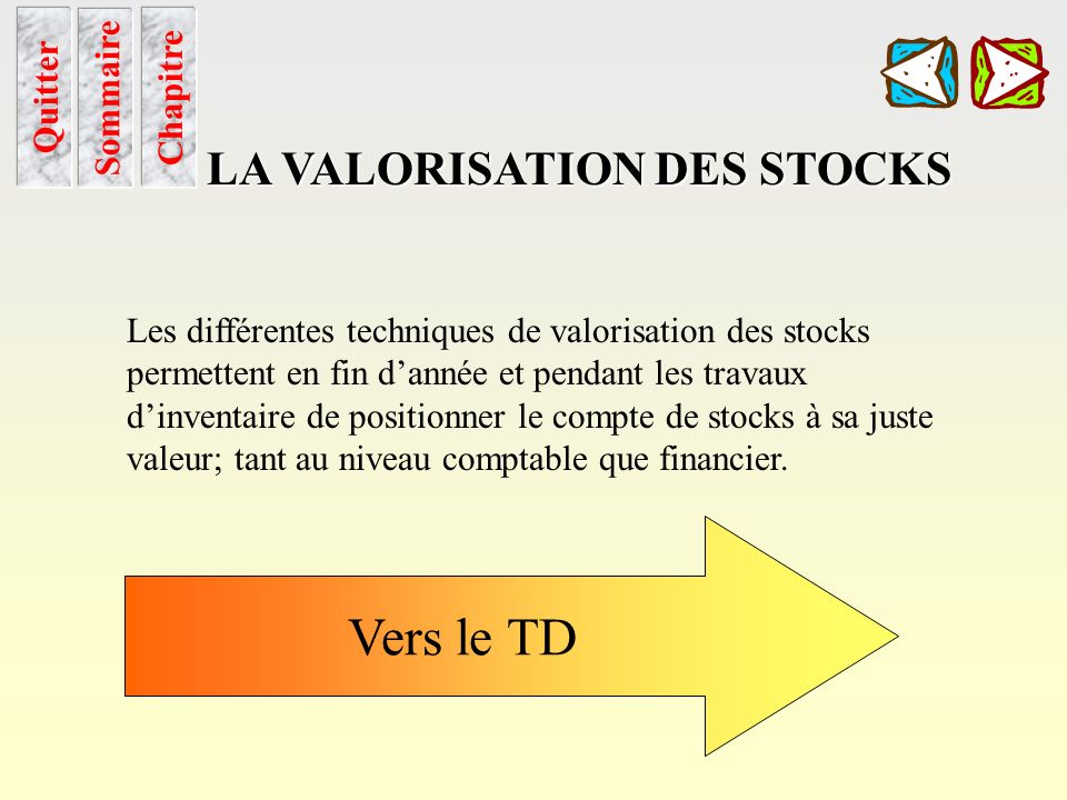 Vers le TD LA VALORISATION DES STOCKS Sommaire Chapitre Quitter