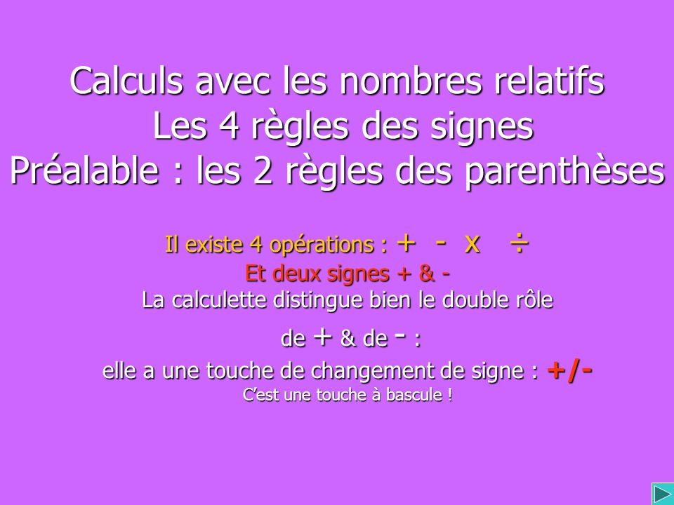 Calculs avec les nombres relatifs Les 4 règles des signes Préalable : les 2 règles des parenthèses