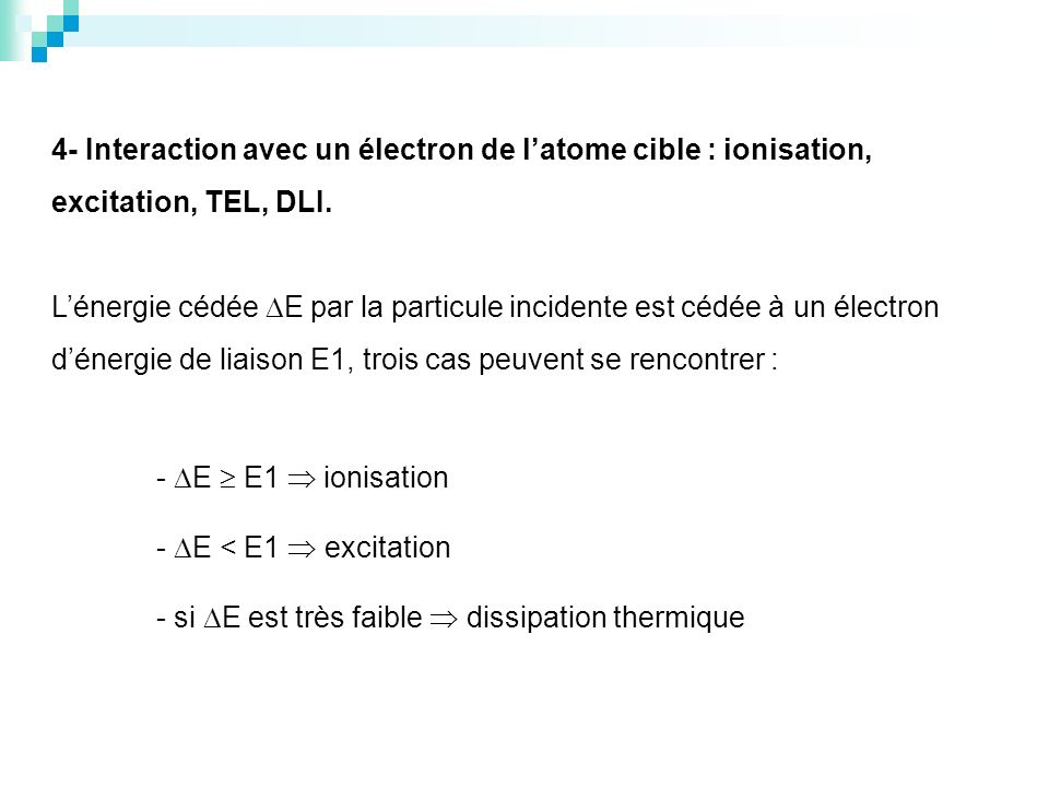 4- Interaction avec un électron de l’atome cible : ionisation, excitation, TEL, DLI.