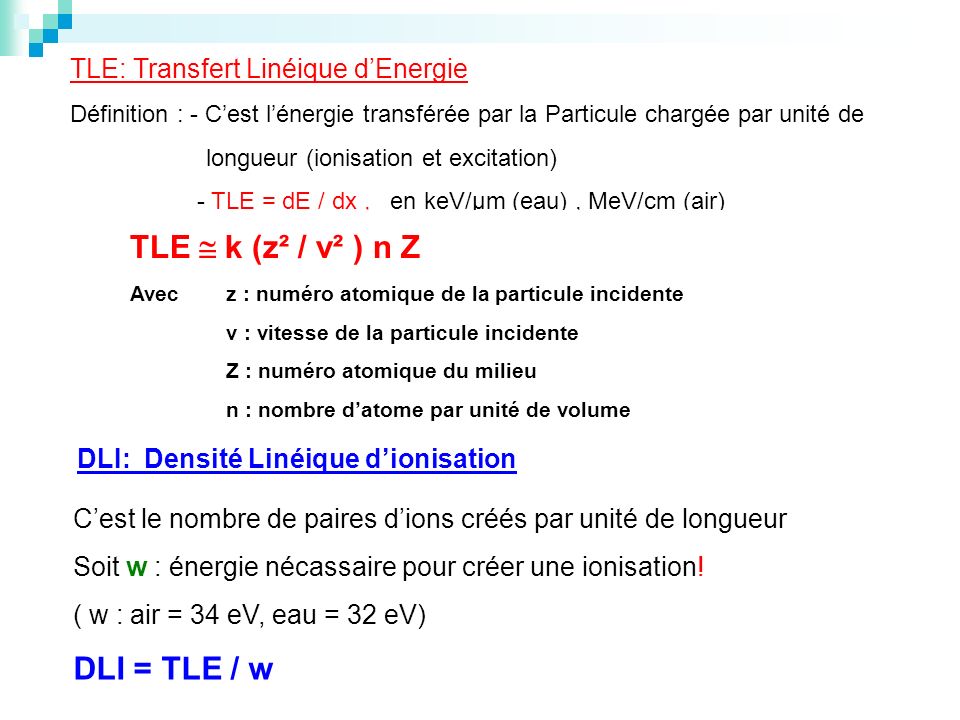 TLE  k (z² / v² ) n Z DLI = TLE / w TLE: Transfert Linéique d’Energie