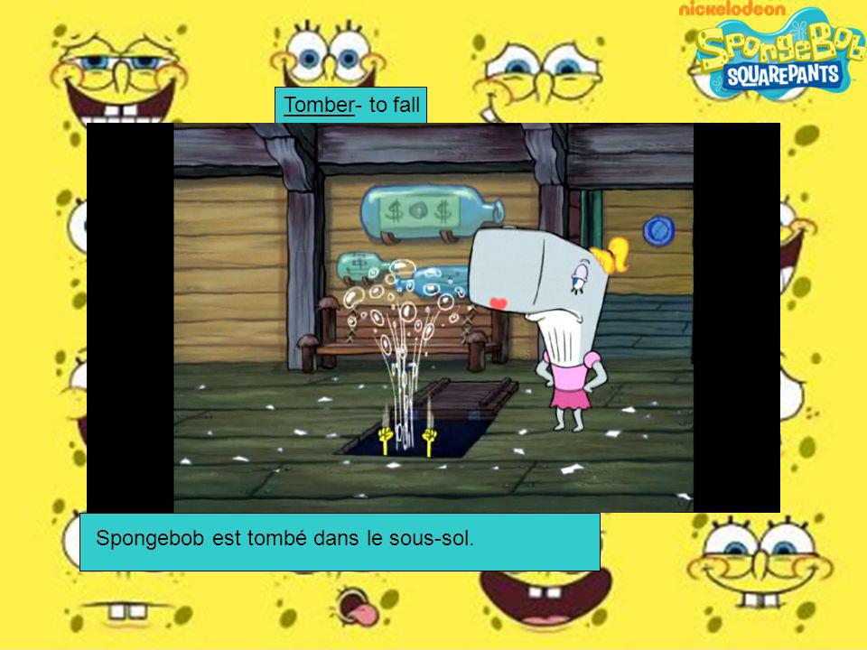 Tomber- to fall Spongebob est tombé dans le sous-sol.