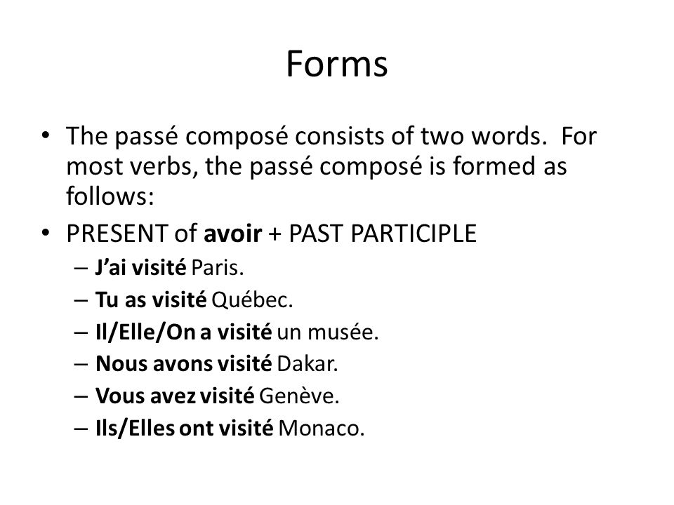 Forms The passé composé consists of two words. For most verbs, the passé composé is formed as follows: