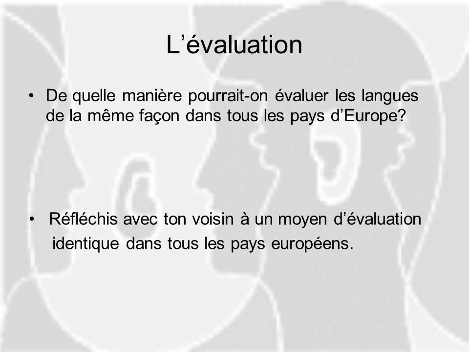 L’évaluation De quelle manière pourrait-on évaluer les langues de la même façon dans tous les pays d’Europe